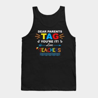 Dear Parents TAG you're it. Love, Teachers Funny Summer Vacation Gift Tank Top